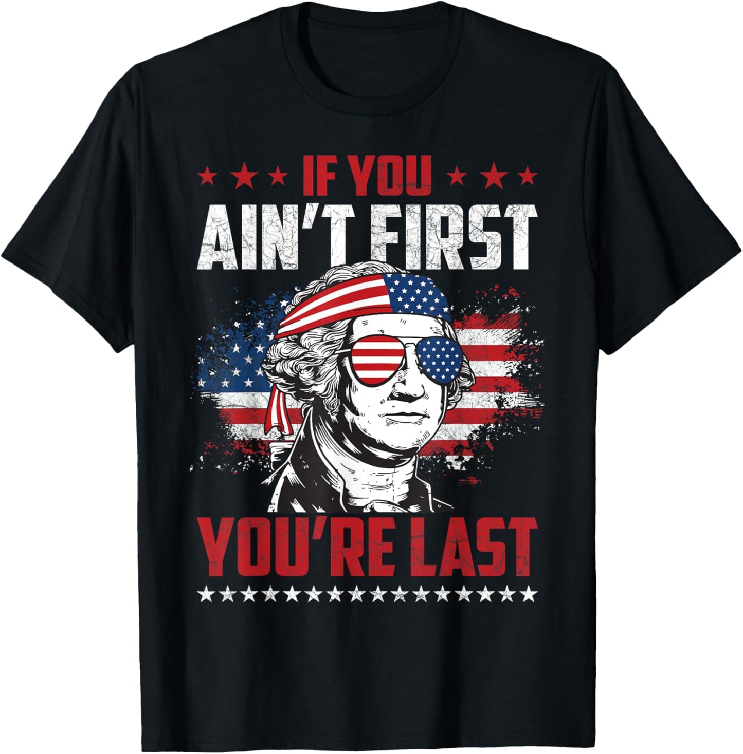 If You Ain't First You're Last Independence Day 4th of July T-Shirt