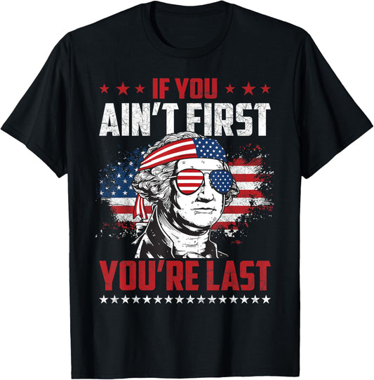 If You Ain't First You're Last Independence Day 4th of July T-Shirt