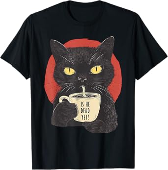 Is He Vintage Dead Yet Funny Black Cat Humor Men Women T-Shirt
