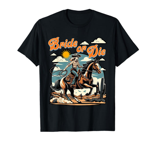 Bachelorette 1950s Cowgirl Bride Or Die Western Bach Party T-Shirt