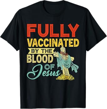 Fully Vaccinated By The Blood Of Jesus T-Shirt