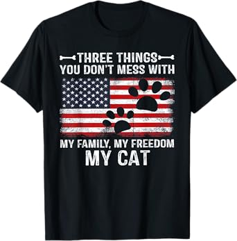 Three Things You Don't Mess With My Family My Freedom My Cat T-Shirt