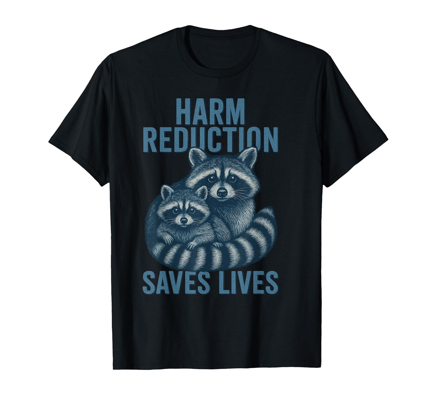 Harm Reduction Saves Lives Mental Health Raccoon Advocacy T-Shirt