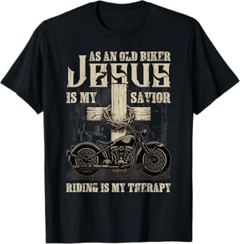 As An Old Biker Jesus Is My Savior Riding Is My Therapy T-Shirt