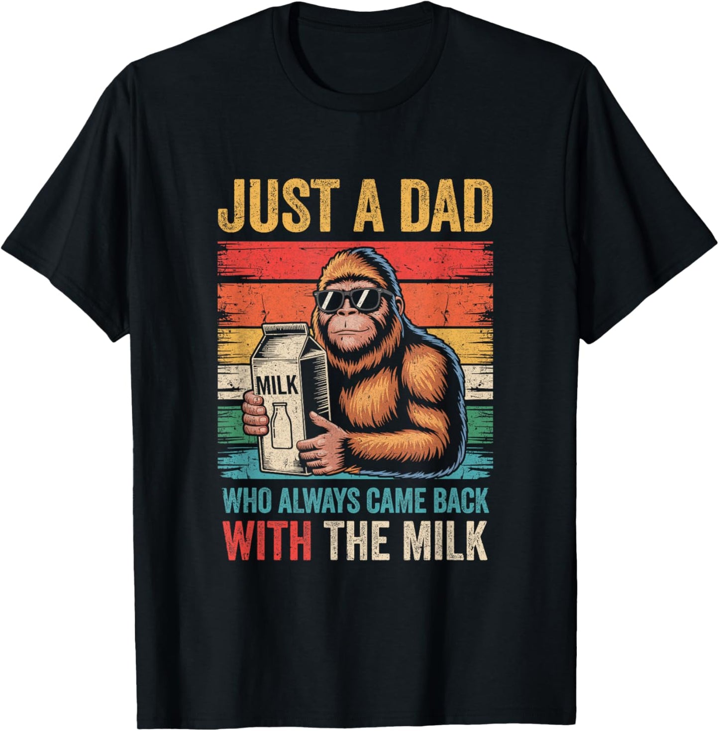 Bigfoot Papa Just A Dad Who Always Came Back With The Milk T-Shirt