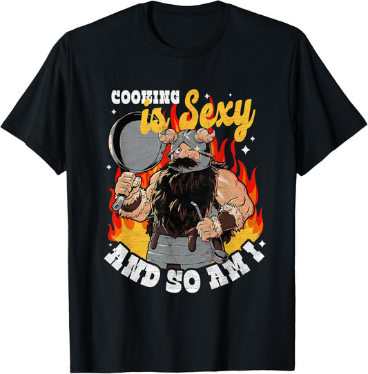 Cooking Is Sexy And So Am I A Man Was Cooking T-Shirt