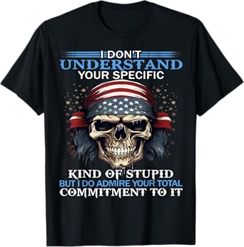 Skull I Don't Understand Your Specific Kind Of Stupid T-Shirt
