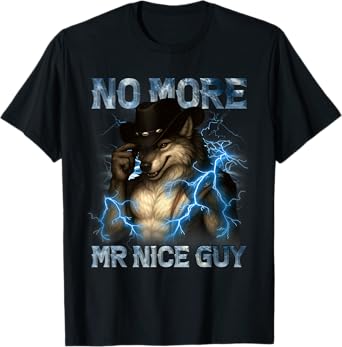 No More Mr Nice Guy Funny Alpha Wolf Meme Unhinged Brainrot T-Shirt