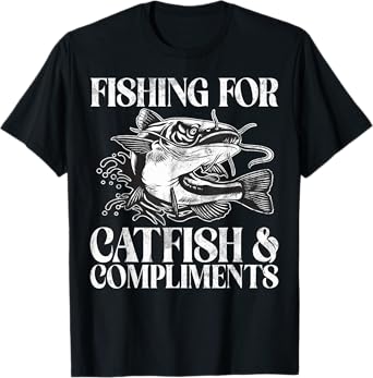 Fishing for Catfish and Compliments Catfish T-Shirt