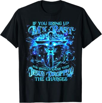 If You Bring Up My Past You Should Know That Jesus - Lion T-Shirt