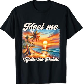 Meet Me Under The Palms Funny Summer Beach Vacation Trip Men Women Kids T-Shirt