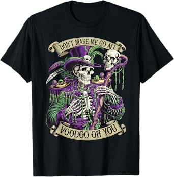 Don't Make Me Go All Voodoo On You Skeleton Mardi Gras Skull T-Shirt
