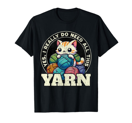 Yes I Really Do Need All This Yarn T-Shirt
