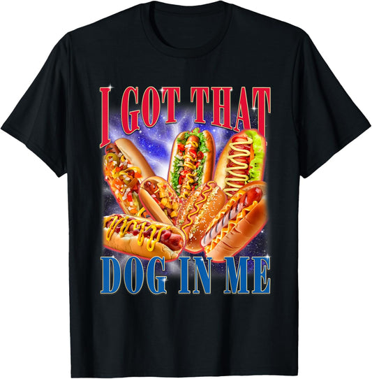 I Got That Dog In Me Funny Hotdog Meme 4th Of July America T-shirt