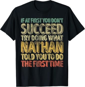 If At First You Don't Succeed Try Doing What Nathan T-Shirt