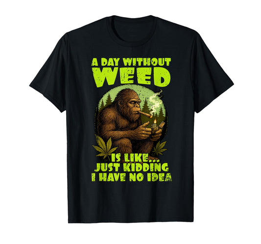 Cannabis Weed Lover Bigfoot Smoking 420 A Day Without Weed T-Shirt