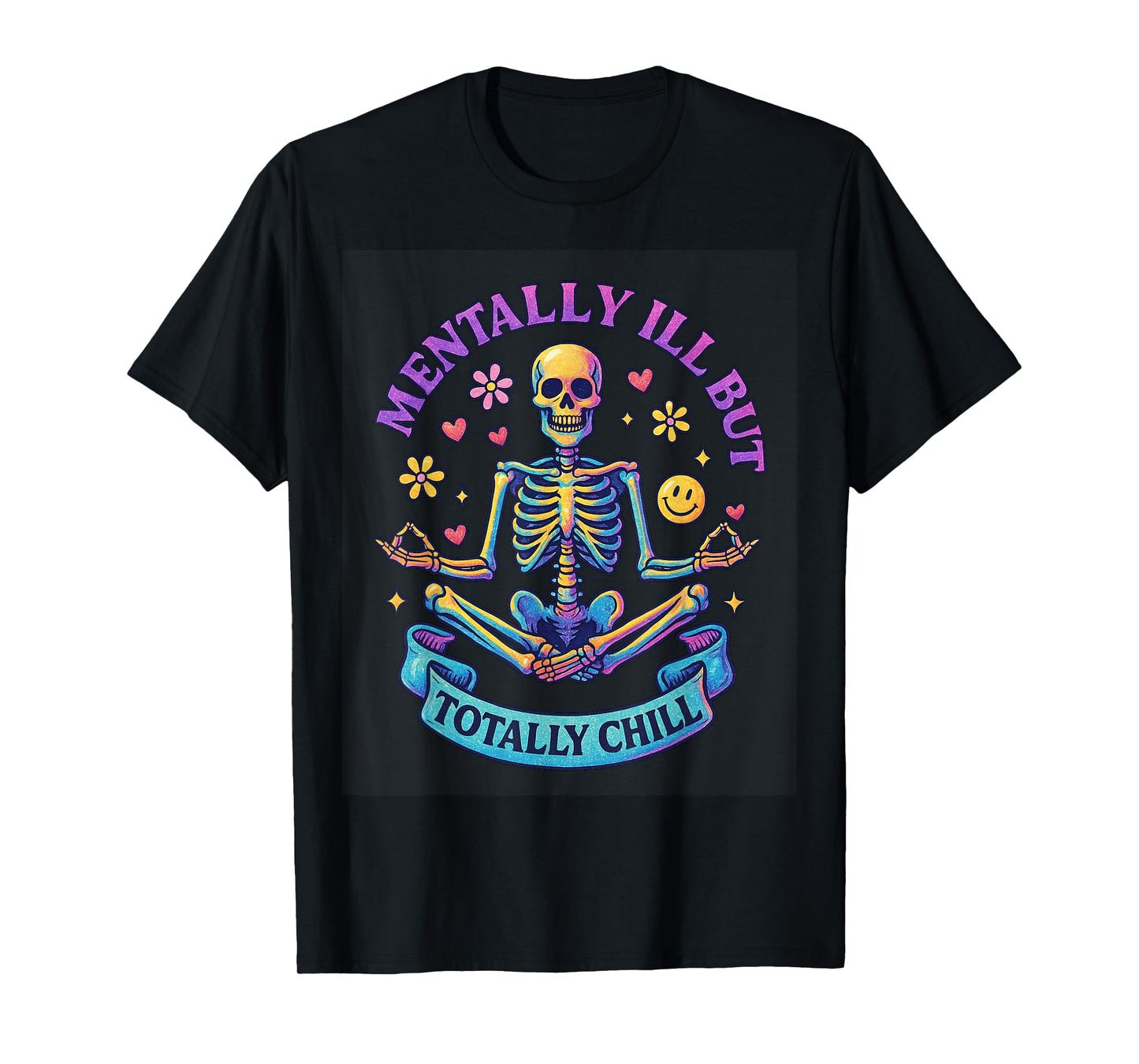 Mentally Ill But Totally Chill Skeleton T-Shirt