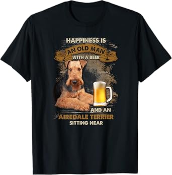 Happiness is an old man with a beer and an airedale terrier T-Shirt