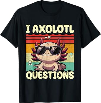 I Axolotl Questions Funny Gift For Science Nerds And Fans T-Shirt
