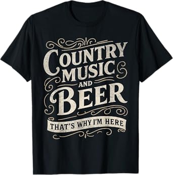 Country Music and Beer That's Why I'm Here Vintage Art T-Shirt