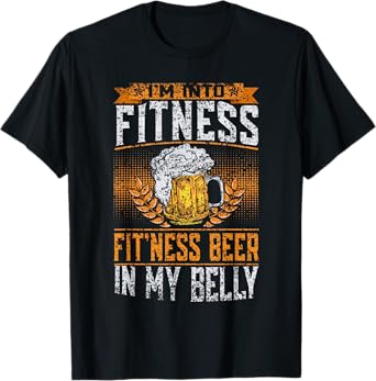 I'm Into Fitness Fit'ness Beer In My Belly Beers Lover Beer T-Shirt