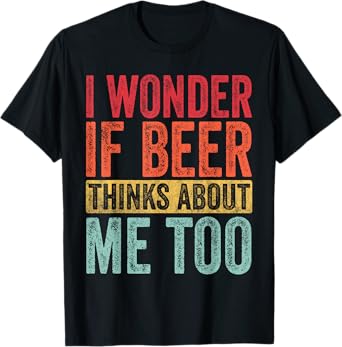 I Wonder If Beer Thinks About Me Too Funny Drinking Vintage T-Shirt