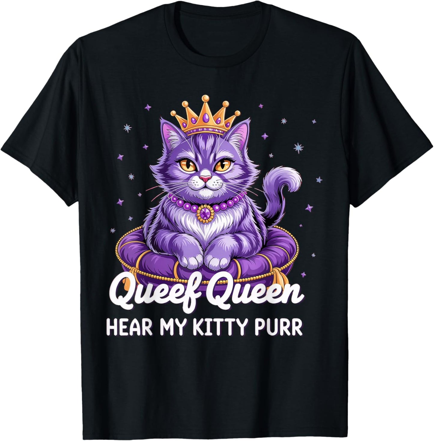 Queef Queen hear my kitty purr T-Shirt