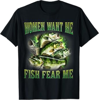 Women Want Me Fish Fear Me Bass Lover Fishing T-Shirt