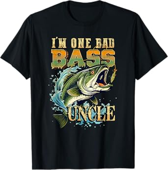 I'm One Bad Bass Uncle Bass Fishing Gift For Fish Lovers T-Shirt
