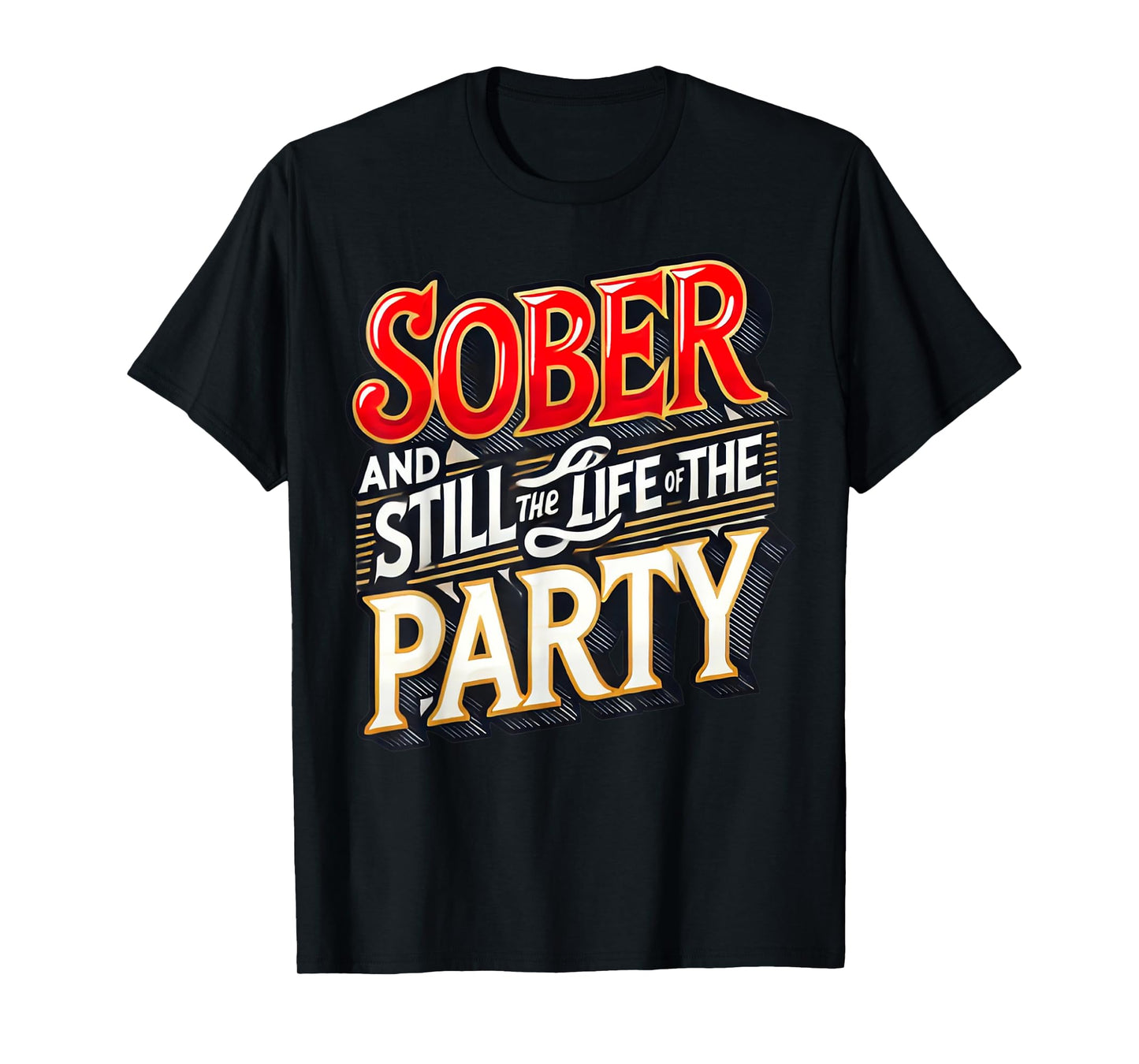 Funny Sober And Still The Life Of The Party Sobriety Gifts T-Shirt