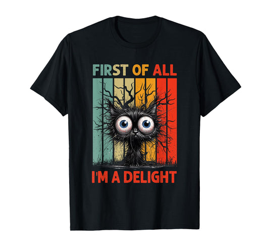 First Of All I'm A Delight Sarcastic Grumpy Funny Cat T-Shirt