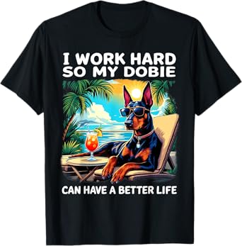 Funny Doberman Design "I Work Hard" Doberman Lover T-Shirt