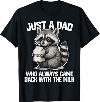 Just a dad who always came back with the milk Fathers Day T-Shirt