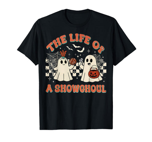 The Life of a Showghoul Funny Halloween Ghost Girl T-Shirt