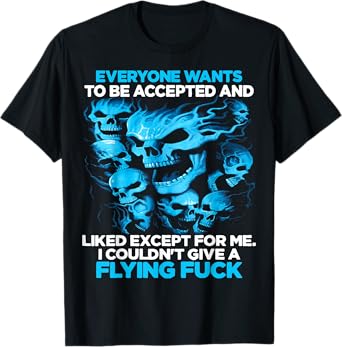 Skull Everyone Wants To Be Accepted And Likes Except For Me T-Shirt