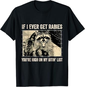 If I Ever Get Rabies You're High On My Biting List Raccoon T-Shirt