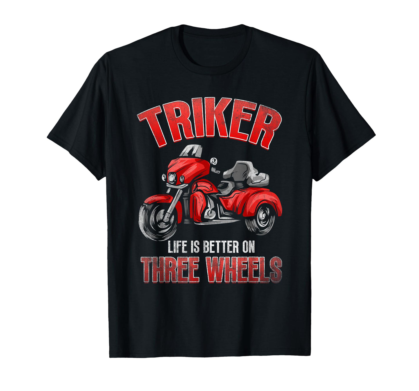 Triker - Life Is Better On Three Wheels - Motorcycle Trike T-Shirt