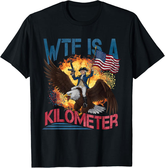 Wtf Is A Kilometer Funny 4th Of July Founding Father T-shirt