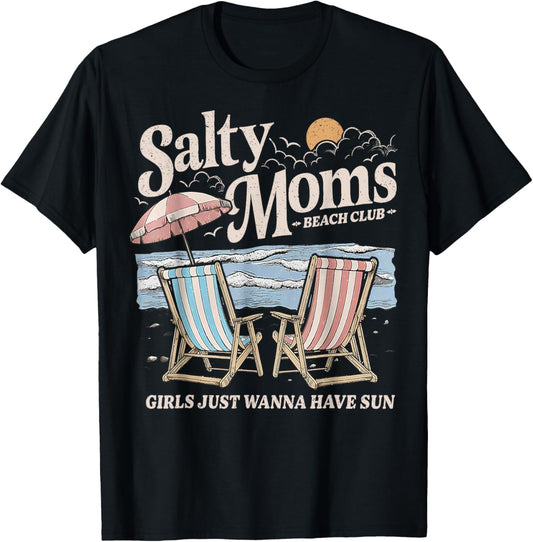 Salty Moms Beach Club Girls Just Wanna Have Fun Summer Funny T-Shirt
