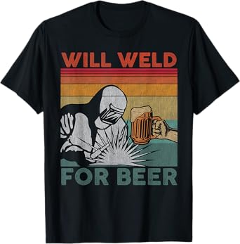 Funny Welder Will Weld For Beer Vintage Welding And Beer T-Shirt