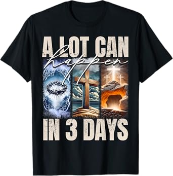 A Lot Can Happen In 3 Days Religious Jesus Cross Christian T-Shirt