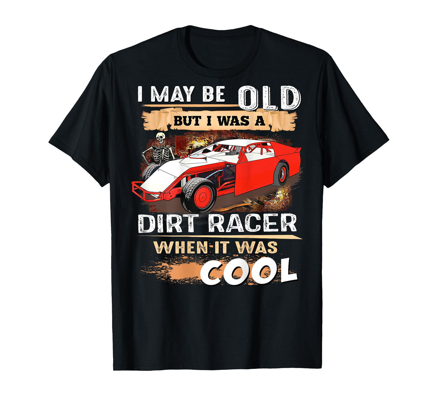 I May be Old But I Was a Dirt Racer When It Was Cool T-Shirt