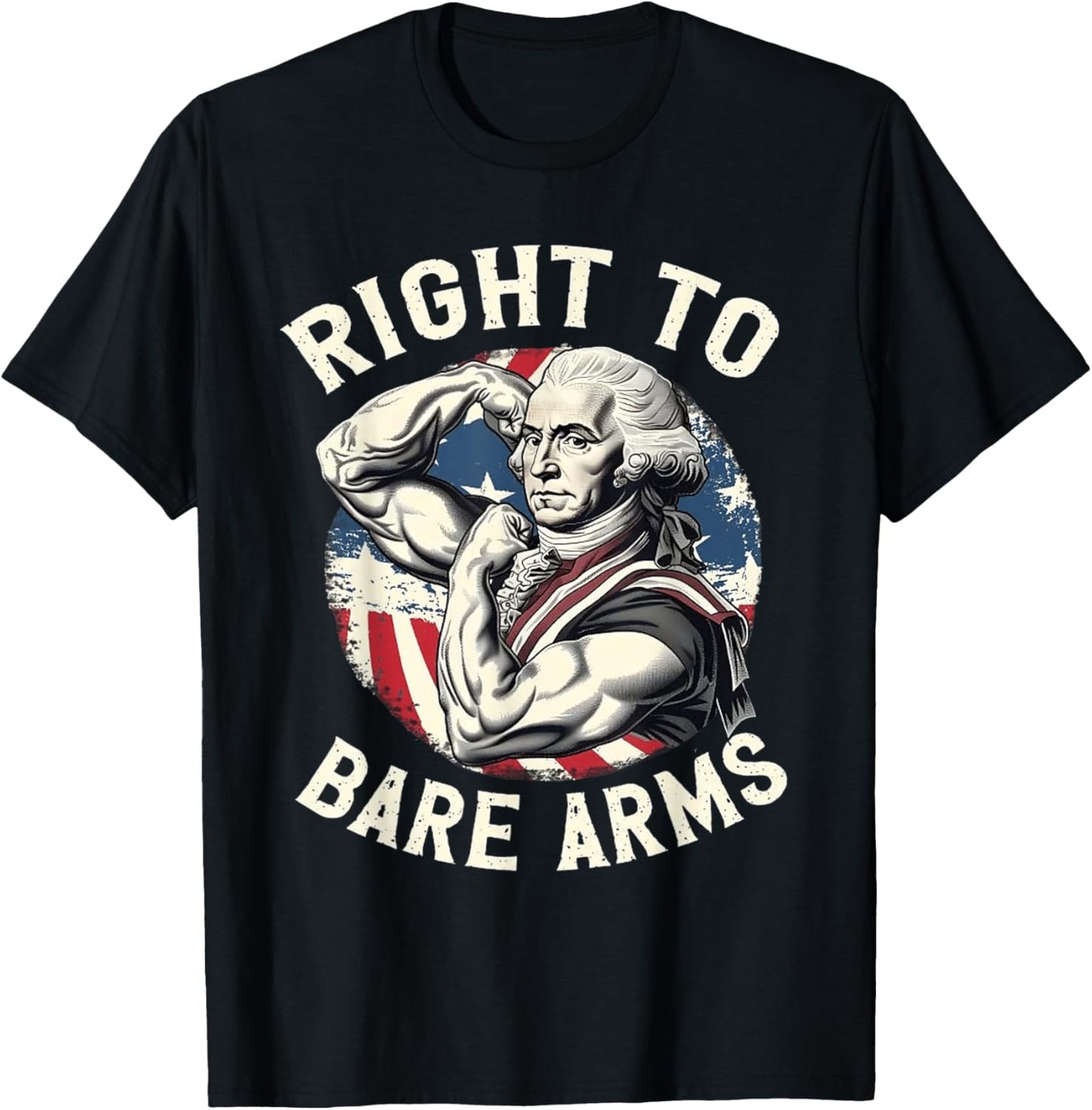 Right To Bare Arms - 4th of July Funny Gym George Washington T-Shirt