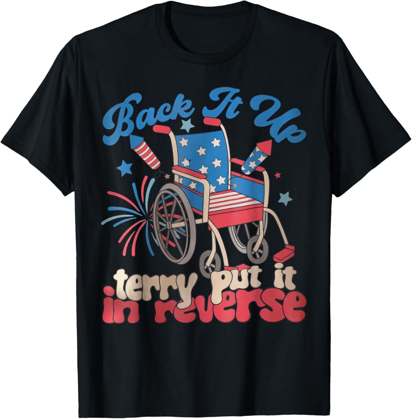 Back It Up Terry Put It In Reverse Fireworks 4th Of July T-shirt