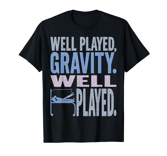 Well Played Gravity Well Played – Funny Broken Leg Foot T-Shirt