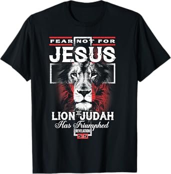 Fear Not For Jesus The Lion Of Judah Has Triumphed T-Shirt