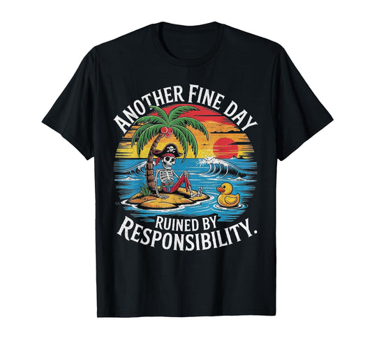 Another Fine Day Ruined By Responsibility Funny Sarcastic T-Shirt