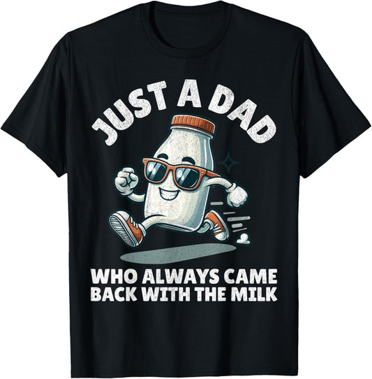 Just A Dad Who Always Came Back With The Milk Fathers Day T-Shirt