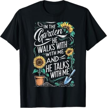 In The Garden He Walks With Me And He Talks With Me Funny T-Shirt
