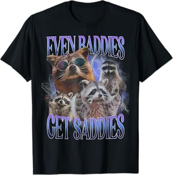Even Baddies Get Saddies Raccoon Funny Oddly Specific Meme T-Shirt
